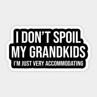 I Don't Spoil My Grandkids I’m Just Very Accommodating Funny Shirt Sticker